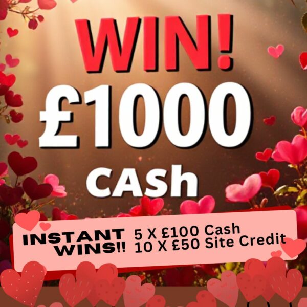 £2000 PRIZE POT of LOVE!! WIN £1000 CASH!! Instant Wins Incl. 5 x £100 Prizes in Cash & 10 x £50 Site Credit Prizes