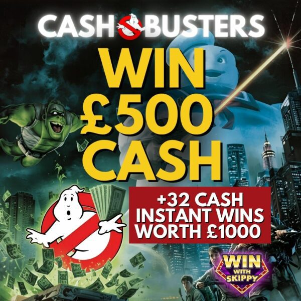 CASHBUSTERS! Who you gonna call… when you want £500 Cash? £500 Cash End Prize! £1000 worth of Instant Wins to be won!
