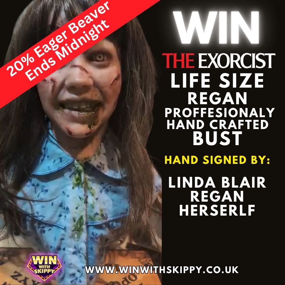 20% EAGER BEAVER DISCOUNT ENDS MIDNIGHT! WIN Life Size Regan Bust SIGNED BY LINDA BLAIR! 😈